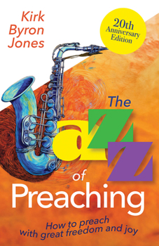 Paperback The Jazz of Preaching, 20th Anniversary Edition: How to Preach with Great Freedom and Joy Book