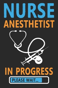 Paperback Nurse Anesthetist In Progress: Composition Notebook: Nurse Anesthetist In Progress Funny Nurse Anesthetist School Student Gift, Journal 6 x 9, 100 Pa Book