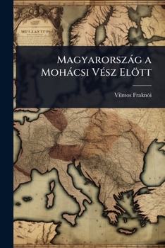 Paperback Magyarorszàg a Mohàcsi VÃ(c)sz Elött [Hungarian] Book