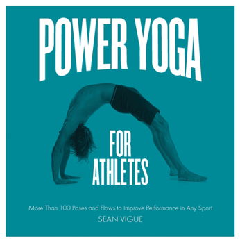 Digital Power Yoga for Athletes: More Than 100 Poses and Flows to Improve Performance in Any Sport Book