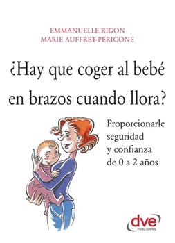 Paperback ¿Hay que coger al bebé en brazos cuando llora? [Spanish] Book
