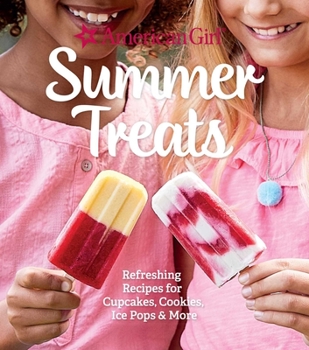 Hardcover American Girl Summer Treats: Refreshing Recipes for Cupcakes, Cookies, Ice Pops & More Book