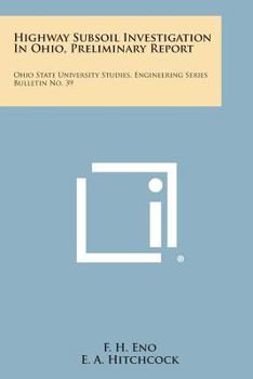 Paperback Highway Subsoil Investigation in Ohio, Preliminary Report: Ohio State University Studies, Engineering Series Bulletin No. 39 Book