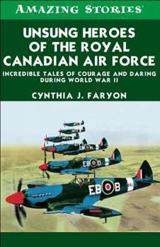 Paperback Unsung Heroes of the Rcaf: Incredible Tales of Courage and Daring During World War II Book