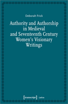 Paperback Authority and Authorship in Medieval and Seventeenth Century Women's Visionary Writings Book