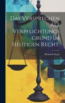 Hardcover Das Versprechen als Verpflichtungsgrund Im Heutigen Recht. [German] Book