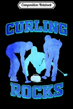Composition Notebook: Curling Rocks Gift for Curler  Journal/Notebook Blank Lined Ruled 6x9 100 Pages