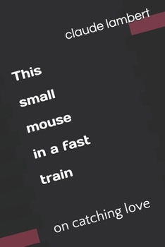Paperback This small mouse in a fast train: on catching love Book