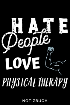 HATE PEOPLE LOVE PHYSICAL THERAPY NOTIZBUCH: A5 52 WOCHEN KALENDER für deinen Physiotherapeuten | Dankebuch Physiotherapie | Masseur | ... Geburtstag und Weihnachten (German Edition)