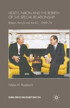 Paperback Heath, Nixon and the Rebirth of the Special Relationship: Britain, the Us and the Ec, 1969-74 Book