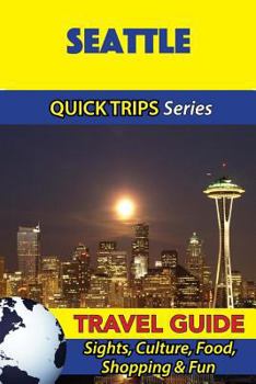 Paperback Seattle Travel Guide (Quick Trips Series): Sights, Culture, Food, Shopping & Fun Book