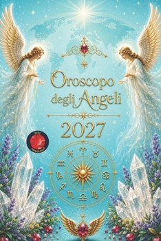 Oroscopo degli Angeli 2027 (Italian Edition)