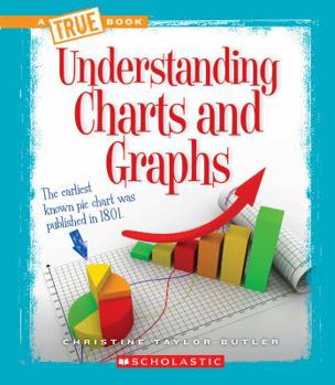 Understanding Charts and Graphs - Book  of the A True Book