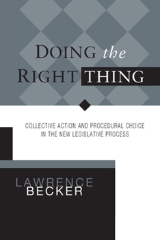 Paperback Doing the Right Thing: Collective Action & Procedural Choice in New Legislative Process Book