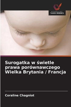 Surogatka w swietle prawa porównawczego Wielka Brytania / Francja (Polish Edition)