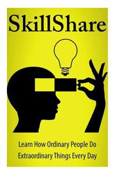 Paperback SkillShare: Learn How Ordinary People Do Extraordinary Things Everyday Book