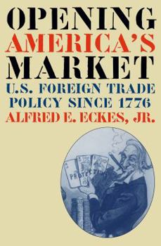 Paperback Opening America's Market: U.S. Foreign Trade Policy Since 1776 Book