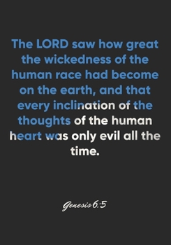 Genesis 6:5 Notebook: The LORD saw how great the wickedness of the human race had become on the earth, and that every inclination of the thoughts of ... Christian Journal/Diary Gift, Doodle Present