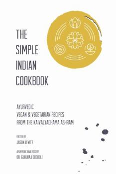 Paperback The Simple Indian Cookbook: Ayurvedic Vegan & Vegetarian Recipes From The Kaivalyadhama Ashram Book