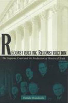 Paperback Reconstructing Reconstruction: The Supreme Court and the Production of Historical Truth Book