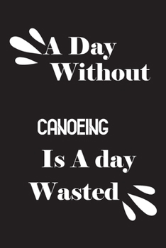 Paperback A day without canoeing is a day wasted Book