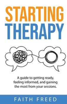 Paperback Starting Therapy: A Guide to Getting Ready, Feeling Informed, and Gaining the Most from Your Sessions Book