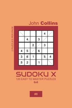 Paperback Sudoku X - 120 Easy To Master Puzzles 6x6 - 8 Book