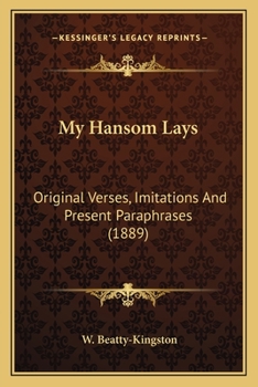 Paperback My Hansom Lays: Original Verses, Imitations And Present Paraphrases (1889) Book