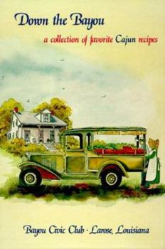 Hardcover Down the Bayou: A Collection of Favorite Cajun Recipes Book