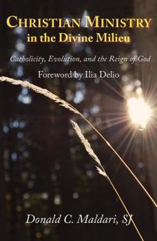 Paperback Christian Ministry in the Divine Milieu: Catholicity, Evolution, and the Reign of God Book