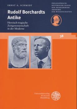 Paperback Rudolf Borchardts Antike: Heroisch-Tragische Zeitgenossenschaft in Der Moderne [German] Book