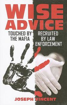 Paperback Wise Advice: Touched by the Mafia, Recruited by Law Enforcement Book