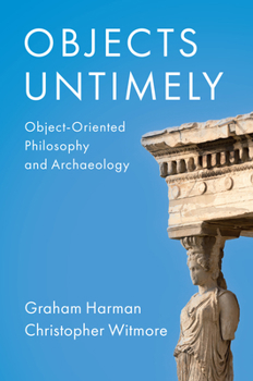 Paperback Objects Untimely: Object-Oriented Philosophy and Archaeology Book