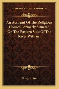 An Account of the Religious Houses Formerly Situated on the Eastern Side of the River Witham