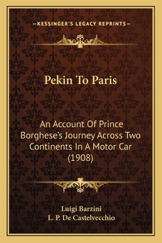 Paperback Pekin To Paris: An Account Of Prince Borghese's Journey Across Two Continents In A Motor Car (1908) Book