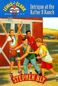 Intrigue at the Rafter B Ranch (Bly, Stephen a., Lewis & Clark Squad Adventure Series, Bk. 1.) - Book #1 of the Lewis & Clark Squad Adventures
