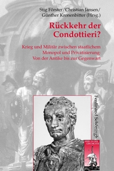Rückkehr Der Condottieri?: Krieg Und Militär Zwischen Staatlichem Monopol Und Privatisierung