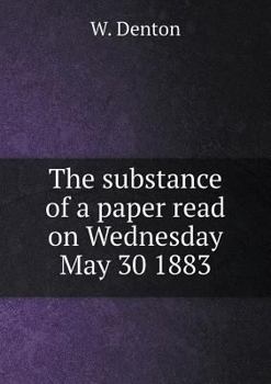 The Substance of a Paper Read on Wednesday May 30 1883