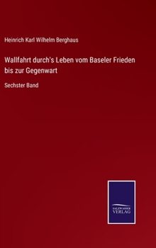 Hardcover Wallfahrt durch's Leben vom Baseler Frieden bis zur Gegenwart: Sechster Band [German] Book