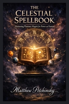 Paperback The Celestial Spellbook: Harnessing Planetary Magick for Power and Fortune Book
