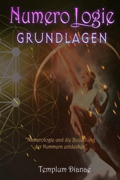 Numerologie Grundlagen: Numerologie und die Bedeutung der Nummern entdecken (German Edition)