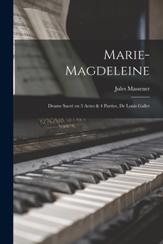 Paperback Marie-Magdeleine; drame sacré en 3 actes & 4 parties, de Louis Gallet [French] Book