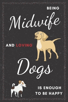 Midwife & Dogs Notebook: Funny Gifts Ideas for Men/Women on Birthday Retirement or Christmas - Humorous Lined Journal to Writing