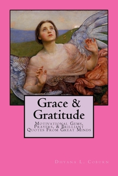 Paperback Grace & Gratitude: Motivational Gems, Prayers, & Brilliant Quotes From Great Minds Book