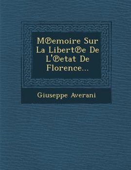 Paperback M℗emoire Sur La Libert℗e De L'℗etat De Florence... [Spanish] Book