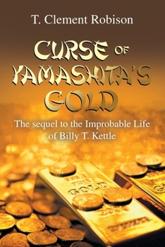 Paperback Curse of Yamashita's Gold: The Sequel to the Improbable Life of Billy T. Kettle Book