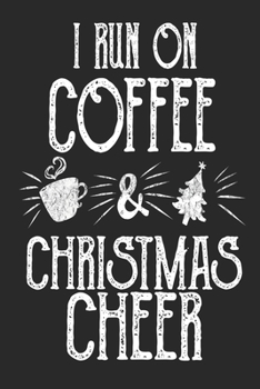 Paperback i run on christmas cheer and coffee. blank lined notebook journal for coffee lovers on christmas, christmas notebook present Book