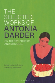 The Selected Works of Antonia Darder: On Theory and Struggle