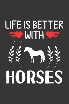 Paperback Life Is Better With Horses: Horse Lovers Men Women Girls Boys Funny Gifts Journal Lined Notebook 6x9 120 Pages Book