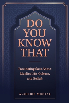 DO YOU KNOW THAT: Fascinating Facts About Muslim Life, Culture, and Beliefs